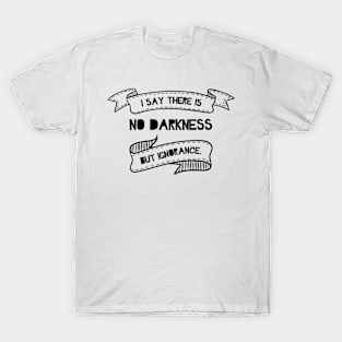 No Darkness But Ignorance T-Shirt